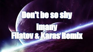 LYRICS | Don't be so shy - Imany (Filatov & Karas Remix)