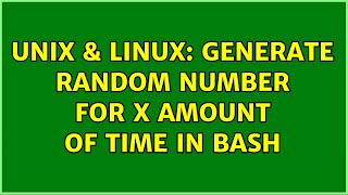 Unix & Linux: Generate random number for x amount of time in BASH (2 Solutions!!)