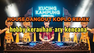 Hobby Kerauhan – Ary Kencana | House Dangdut Koplo Remix (Cover by Kucing Kampung )