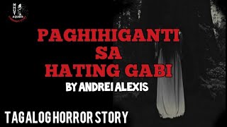 PAGHIHIGANTI SA HATING GABI | TAGALOG HORROR STORY