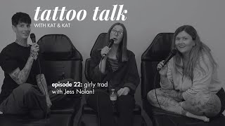 Tattoo Talk with Kat & Kat: Episode 22 - Girly Trad with Jess Nolan!
