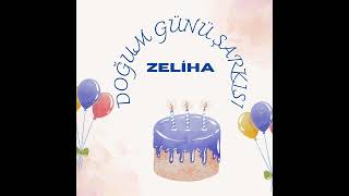 ZELİHA İSMİNE ÖZEL DOĞUM GÜNÜ ŞARKISI