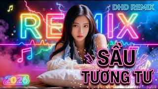 Sầu Tương Tư Remix - Nhạc Trẻ Remix 2026 - DHD REMIX - Gây Nghiện