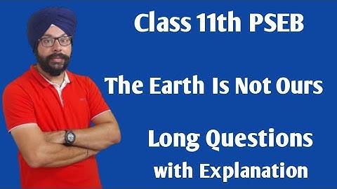 the earth is not ours class 11 question answer long 11th class general english pseb