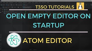 How to Enable Open Empty Editor On Startup in Atom Editor