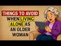 Things You MUST Avoid When Living Alone As An Older Woman
