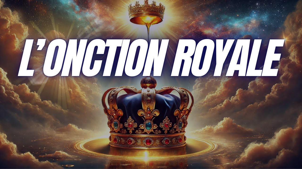 RÉVÉLATION : LA 3e ONCTION ARRIVE, L'ONCTION ROYALE !
