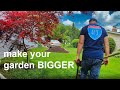 Making My Garden BIGGER! It Can Never Be Big Enough. In 4K