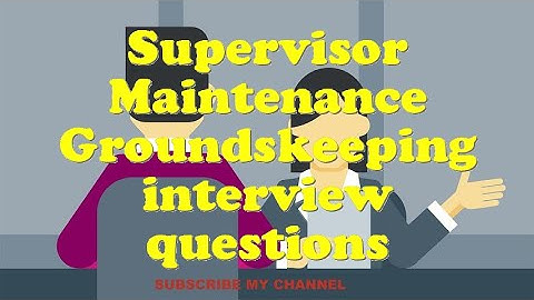 Supervisor Maintenance Groundskeeping interview questions