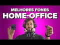 COMO ESCOLHER um FONE para HOME-OFFICE?