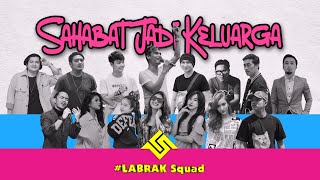 SAHABAT JADI KELUARGA - LABRAK SQUADS ( Official Music Video )