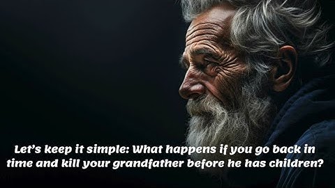 The Grandfather Paradox: Can Time Travel Erase Your Existence?