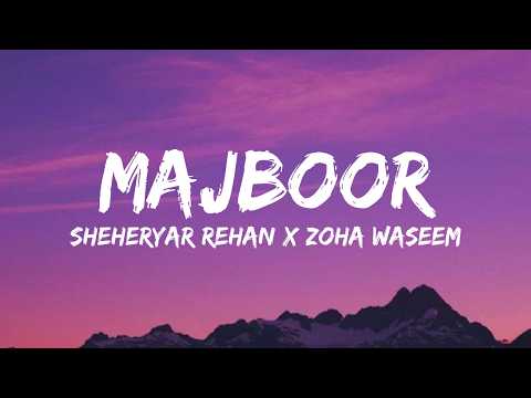 Majboor - Lyrics - Sheheryar Rehan x Zoha Waseem | Aap ka he kehna banta l Ankhon Ankhon ka masla