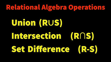 DBMS Lec 18 : Relational Algebra [Part - II] | Union, Intersection & Set Diff. in Relational Algebra