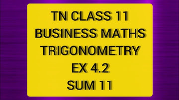 TN CLASS 11 BUSINESS MATHS TRIGONOMETRY EX 4.2 SUM 11