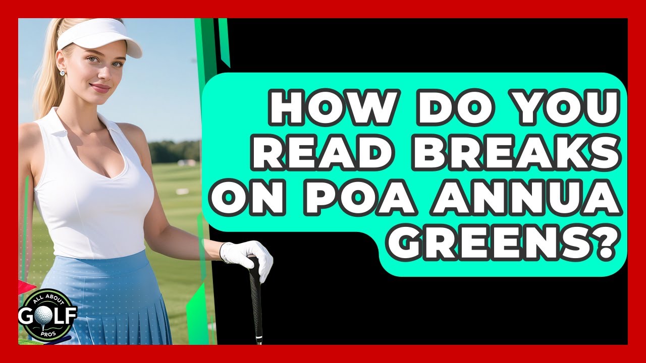 How Do You Read Breaks On Poa Annua Greens? - All About Golf Pros