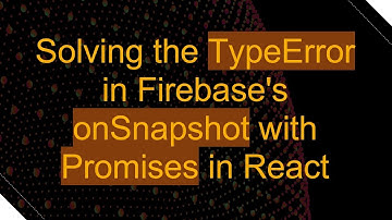 Solving the TypeError in Firebase