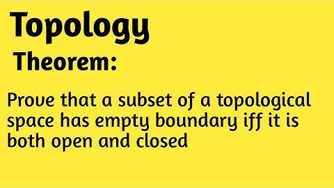 A subset has empty boundary iff it is both open and closed ||Theorem ||Topology