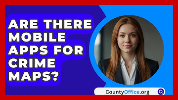 Are There Mobile Apps For Crime Maps? - CountyOffice.org