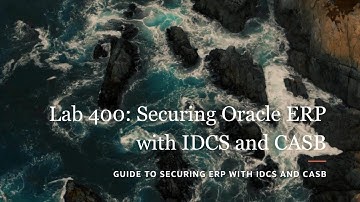 Lab 400 Securing Oracle ERP with IDCS and CASB