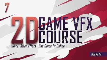 Học Game Fx Online - Game Effect 2D với Unity và After Effect - Bài 7