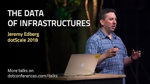 dotScale 2018 - Jeremy Edberg - The Data of Infrastructures