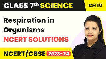 Class 7 Science Chapter 10 | Respiration in Organisms - NCERT Solutions