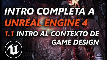 Intro Completa a Unreal Engine 4 - 1.1 Intro al contexto de game design