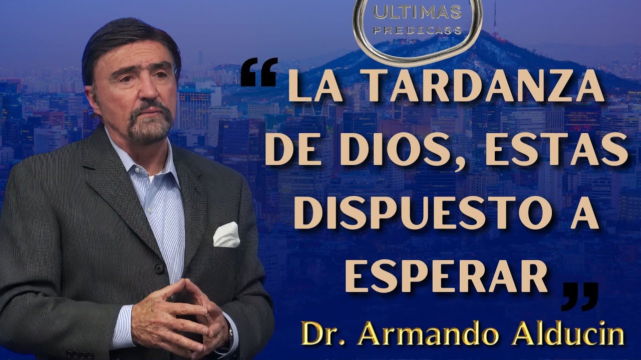 Pastor Armando Alducin 2025 - Recientes La Tardanza de Dios, Estas ...