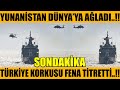 #sondakika YUNANİSTAN DÜNYA&#39;YA AĞLADI..!! TÜRKİYE KORKUSU TİTRETTİ..!!