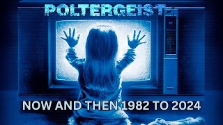 Poltergeist, NOW AND THEN 1982 TO 2024