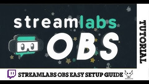 Streamlabs OBS - Easy Setup Guide