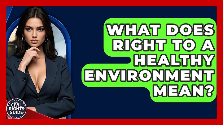 What Does Right To A Healthy Environment Mean? - Your Civil Rights Guide