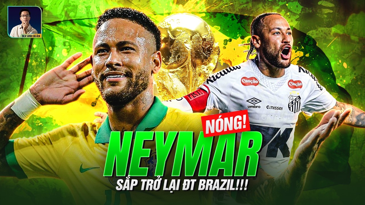TIN NÓNG! NEYMAR TRỞ LẠI TUYỂN BRAZIL