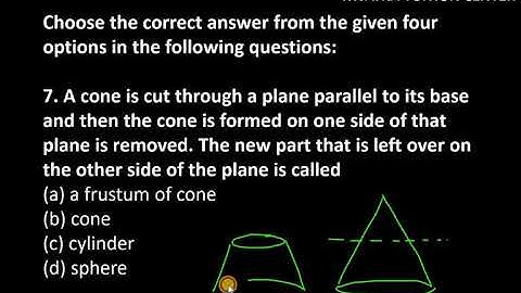 7. A cone is cut through a plane parallel to its base and then the cone is formed on one side of