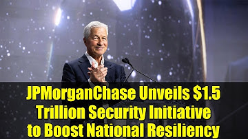 JPMorganChase Unveils $1.5 Trillion Security Initiative to Boost National Resiliency