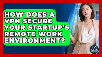 How Does A VPN Secure Your Startup
