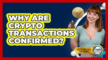 Why Are Crypto Transactions Confirmed? - Crypto Simplified for Seniors