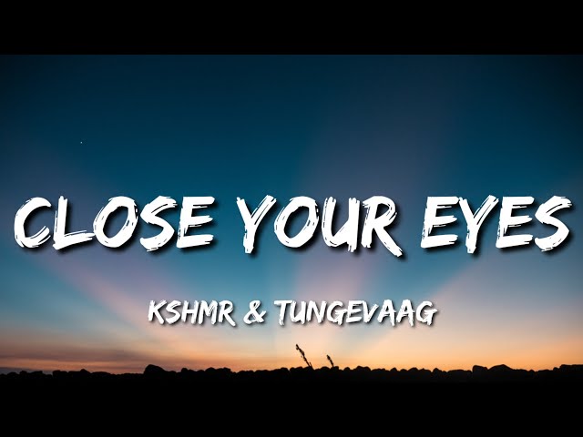 KSHMR & Tungevaag - Close Your Eyes (Lyrics) class=