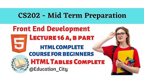 CS202 Short Lecture 16 part a, b | HTML Tables | HTML Tutorial For Beginners @educationcity72