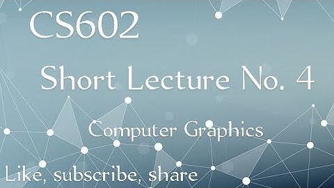 CS602 Short Lecture No. 4 | Computer Graphics | Vu short Lecture#04 | CS602 short lecture by AK