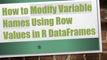 How to Modify Variable Names Using Row Values in R DataFrames