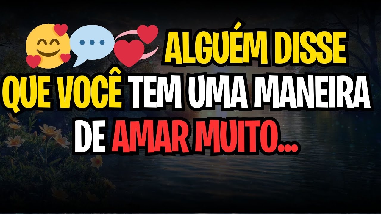 🥰💬💞 ALGUÉM DISSE QUE VOCÊ TEM UMA MANEIRA DE AMAR MUITO...
