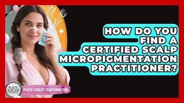 How Do You Find A Certified Scalp Micropigmentation Practitioner? - Plastic Surgery Transformations