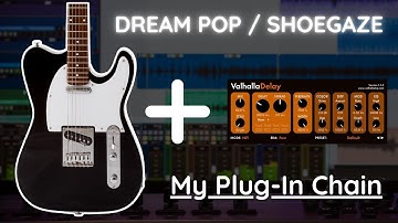 Dream Pop / Shoegaze Electric Guitar Tone (My Plugin Chain)