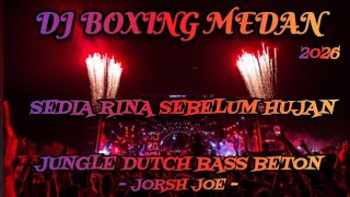 DJ SEDIA RINA SEBELUM HUJAN ‼️ DJ BOXING MEDAN JUNGLE DUTCH 🛑 FULL BASS BETON TERBARU 2026