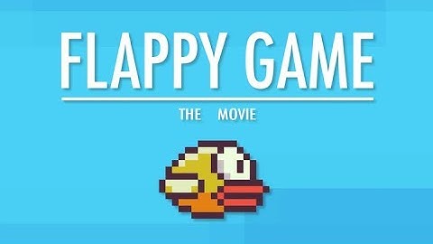 Flappy Game: The Movie