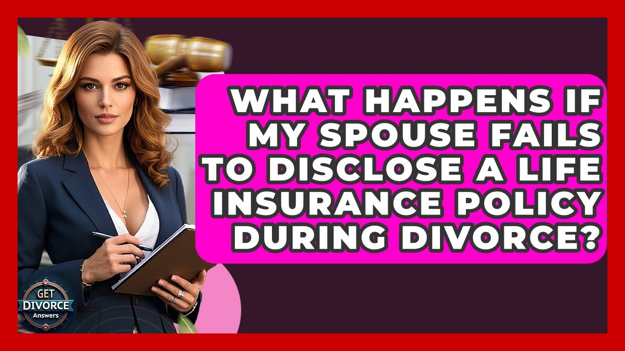 What Happens If My Spouse Fails To Disclose A Life Insurance Policy During Divorce?
