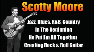 Scotty Moore  *Pioneer Rock & Roll Guitarist*