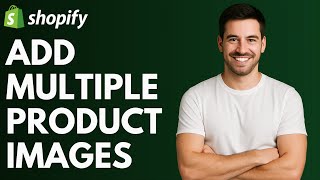 How to Add Multiple Images for Products in Shopify [QUICK GUIDE]